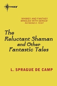 L. Sprague deCamp - The Reluctant Shaman and Other Fantastic Tales.