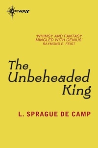 L. Sprague deCamp - The Unbeheaded King.