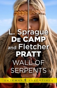 L. Sprague deCamp et Fletcher Pratt - Wall of Serpents.