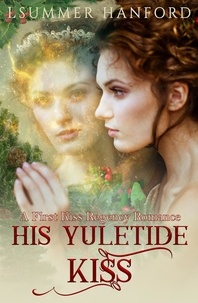  L Summer Hanford - His Yuletide Kiss - A First Kiss Regency Romance.