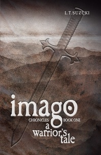  L.T. Suzuki - Imago Chronicles: Book One, A Warrior's Tale.