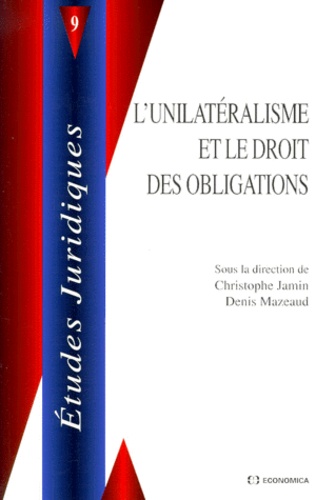 Christophe Jamin - L'unilatéralisme et le droit des obligations - Actes du colloque, 9 janvier 1998.