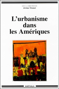 Jérôme Monnet - L'Urbanisme Dans Les Ameriques. Modeles De Ville Et Modeles De Societe.