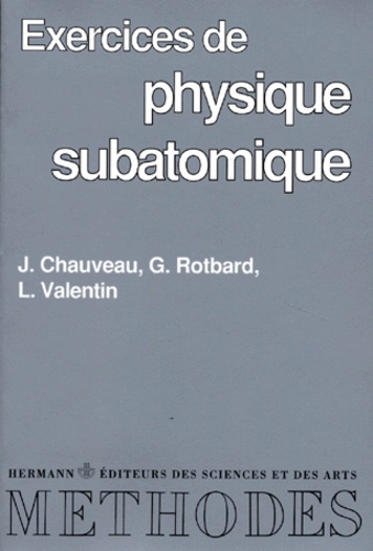 L Valentin et Jean Chauveau - Exercices de physique subatomique.