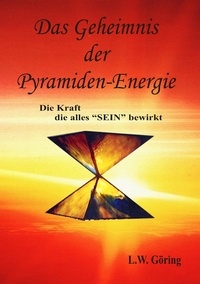 L.W. Göring et H. Clausen - Das Geheimnis der Pyramiden-Energie - Die Kraft die alles SEIN bewirkt.