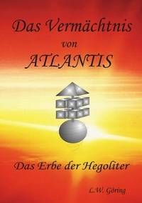 L.W. Göring et H. Clausen - Das Vermächtnis von Atlantis - Das Erbe der Hegoliter.