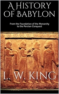 L. W. King - A History of Babylon.