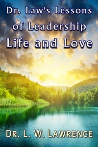  L. W. Lawrence - Dr. Law's Lessons of Leadership, Life, and Love.