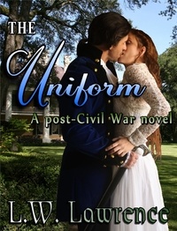  L. W. Lawrence - The Uniform - Post Civil War Romance, #2.