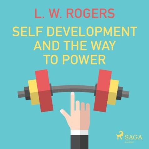 L. W. Rogers et Paul Darn - Self Development And The Way to Power.