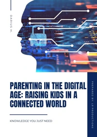 Parenting in the Digital Age: Raising Kids in a Connected World