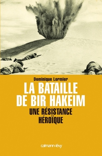 La Bataille de Bir Hakeim. Une résistance héroïque