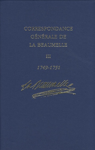  La Beaumelle - Correspondance générale de La Beaumelle (1726-1773) - Tome 3, Août 1749 - février 1751.