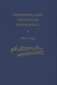  La Beaumelle - Correspondance générale de La Beaumelle (1726-1773) - Tome 5, 1752-1753.