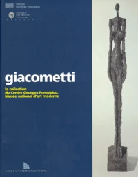 Alberto Giacometti. La Collection Du Centre Georges Pompidou, Musee National D'Art Moderne