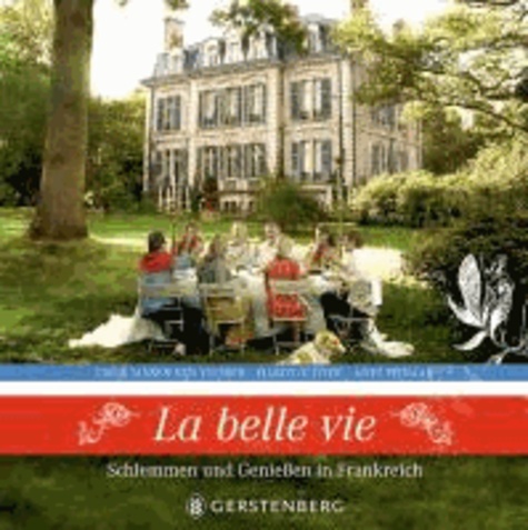 La belle vie - Schlemmen und Genießen in Frankreich.