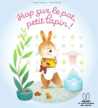 La bibliothèque des petits - Hop sur le pot petit lapin !