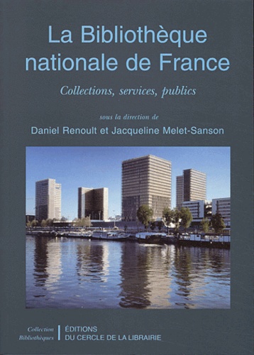Daniel Renoult - La Bibliotheque Nationale De France. Collections, Services, Publics.