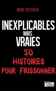  La Boîte à Pandore et Marc Pasteger - Inexplicables mais vraies - 50 histoires pour frissonner.