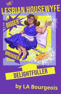 The Lesbian Housewyfe: Bigger, Broader, Delightfuller