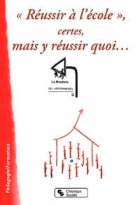 Réussir à l'école, certes, mais y réussir quoi...