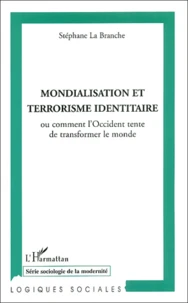 Mondialisation Et Terrorisme Identitaire Ou Comment L'Occident Tente De Transformer Le Monde