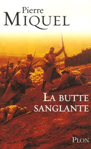 Pierre Miquel - La butte sanglante - La tragique erreur de Pétain en 1915.