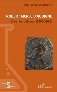 Téléchargement de livres sur ipad Robert Merle d'Aubigné  - Chirurgien bâtisseur (1900-1989) MOBI in French 9782343186092