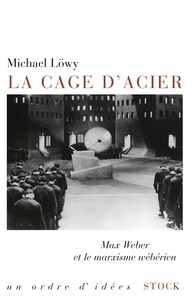 La cage d'acier - Max Weber et le marxisme wébérien.