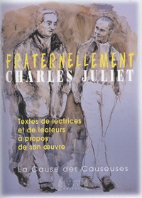  La Cause des causeuses et Marie-Thérèse Peyrin - Fraternellement, Charles Juliet - Textes de lectrices et de lecteurs à propos de son oeuvre.