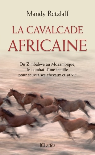La cavalcade africaine. Du Zimbabwe au Mozambique, le combat d'une famille pour sauver ses chevaux et sa vie - Occasion