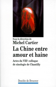 Michel Cartier - La Chine Entre Amour Et Haine. Actes Du 8eme Colloque De Sinologie De Chantilly.