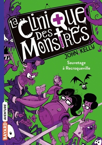 La clinique des monstres, Tome 02. Sauvetage à Recroqueville