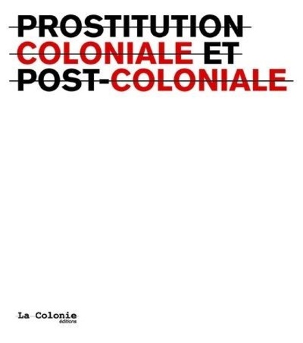  La Colonie - Prostitution coloniale et postcoloniale.
