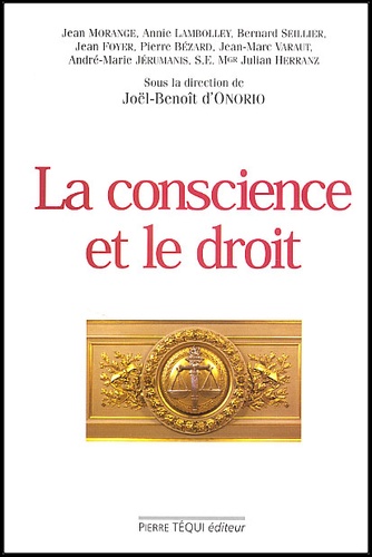 Joël-Benoît d' Onorio - La Conscience Et Le Droit. Actes Du 18eme Colloque National De La Confederation Des Juristes Catholiques De France.