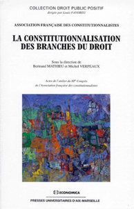 Bertrand Mathieu - La Constitutionnalisation Des Branches Du Droit. Actes De L'Atelier Du 3eme Congres De L'Association Francaise Des Constitutionnalistes.