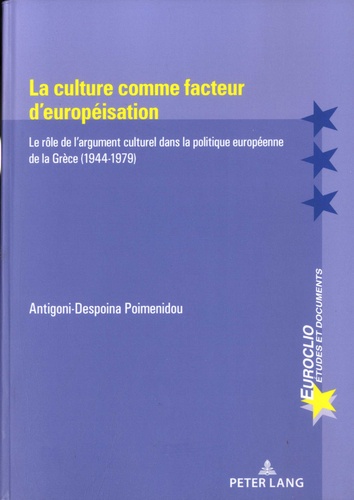 La culture comme facteur d'européisation. Le rôle de l'argument culturel dans la politique européenne de la Grèce (1944-1979) - Occasion