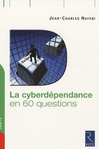 Jean-Charles Nayebi - La cyberdépendance en 60 questions.