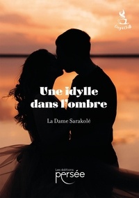 Téléchargez le livre gratuitement en ligne Une idylle dans l'ombre  (Litterature Francaise) par La Dame Sarakole 9782823136999