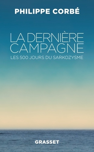 La dernière campagne. Les 500 jours du sarkozysme - Occasion