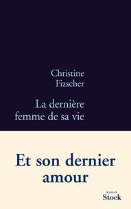 Christine Fizscher - La dernière femme de sa vie.