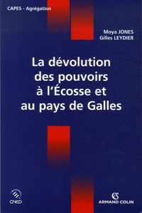 Moya Jones et Gilles Leydier - La dévolution des pouvoirs à l'Ecosse et au pays de Galles.