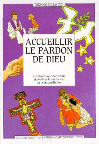  La Diffusion Catéchistique-Lyo - Accueillir Le Pardon De Dieu. Un Livret Pour Decouvrir Et Celebrer Le Sacrement De La Reconciliation.