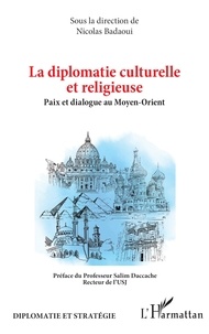 Nicolas Badaoui - La diplomatie culturelle et religieuse - Paix et dialogue au Moyen-Orient.