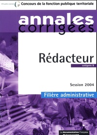  La Documentation Française - Annales corrigées, Rédacteur catégorie B - Session 2004, filière administrative.