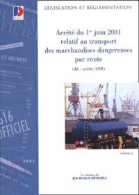  La Documentation Française - Arrêté du 1er juin 2001 relatif au transport des marchandises dangereuses par route - Volume 2.