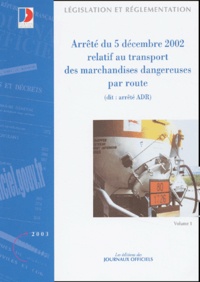  La Documentation Française - Arrêté du 5 décembre 2002 relatif au transport des marchandises dangereuses par route. - Pack 2 volumes.