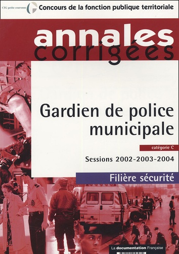  La Documentation Française - Gardien de police municipale catégorie C - Sessions 2002-2003-2004.