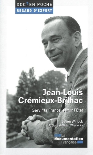 Jean-Louis Crémieux-Brilhac. Servir la France, servir l'Etat