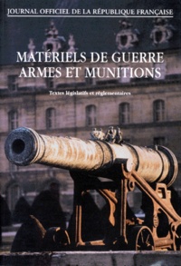  La Documentation Française - MATERIELS DE GUERRE ARMES ET MUNITIONS. - Textes législatifs et réglementaires.